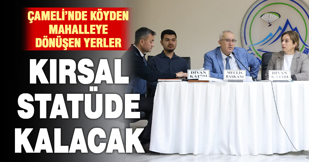 Çameli’nde köyden mahalleye dönüşen yerler kırsal statüde kalacak