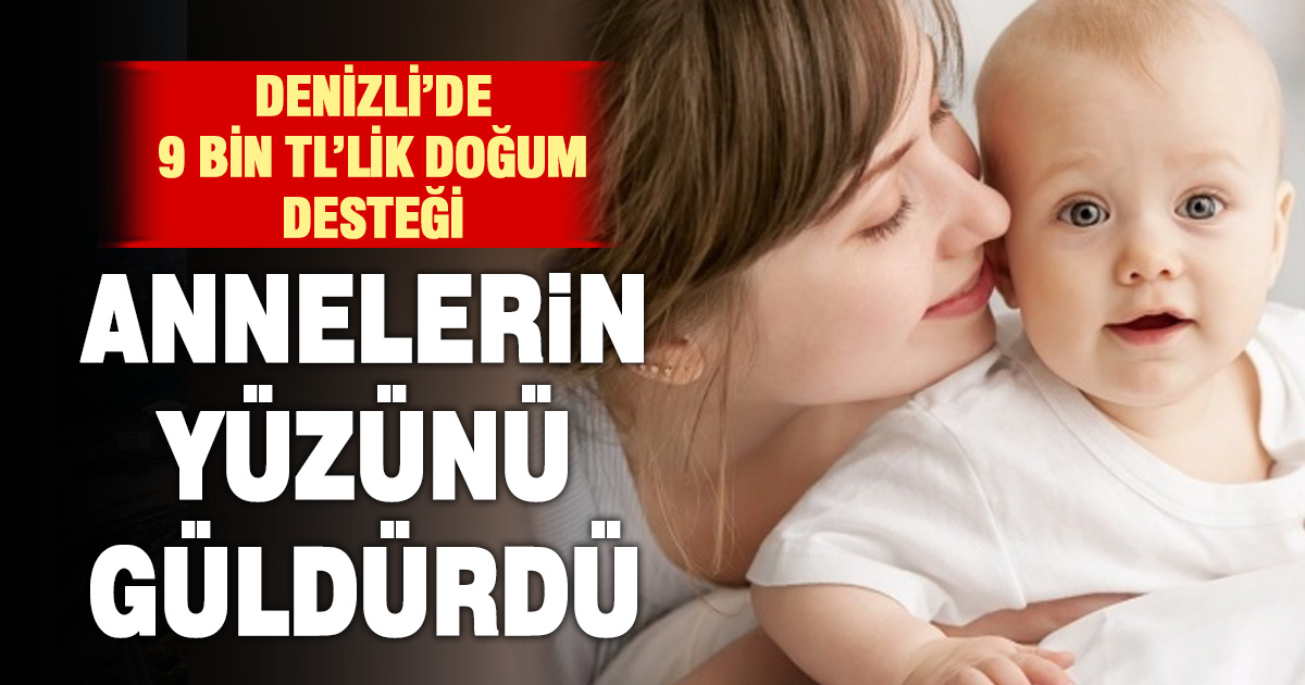 Denizli’de yeni doğum yapan annelere 9 bin TL destek