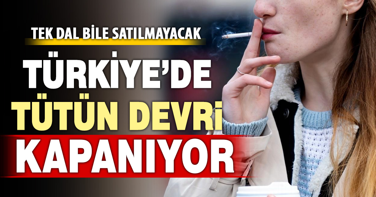 Türkiye’de tütün devri kapanıyor: Tek dal bile satılmayacak