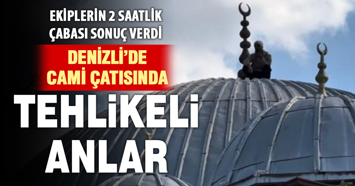 Caminin çatısına çıkan şahıs 2 saatlik çabanın sonunda ikna edilerek aşağı indirildi