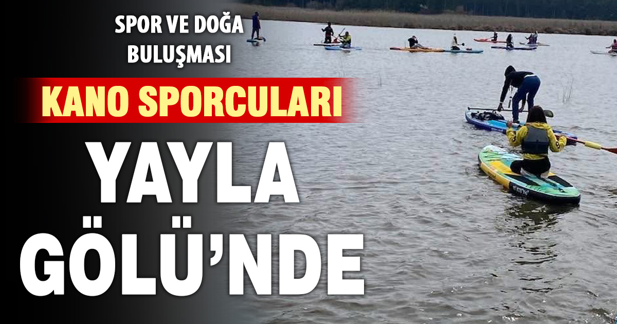 Yayla gölü, kana sporcularını ağırladı 