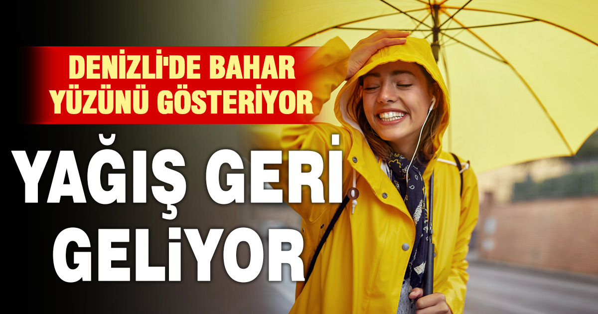 Denizli’de bahar yüzünü gösteriyor, yağış geri geliyor