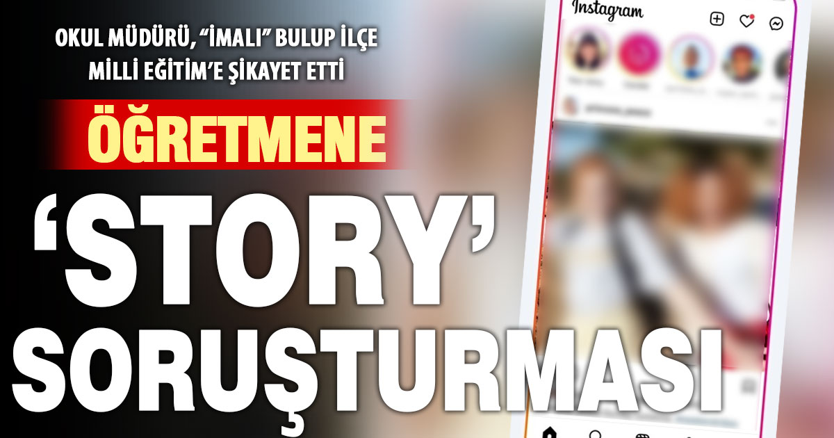 Öğretmene ‘imalı story’ soruşturması