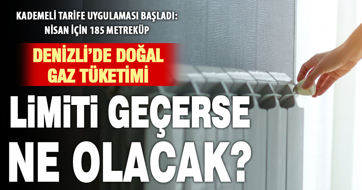 Doğalgazda kademeli fatura dönemi başladı: Denizli’de nisan limiti 185,61 metreküp