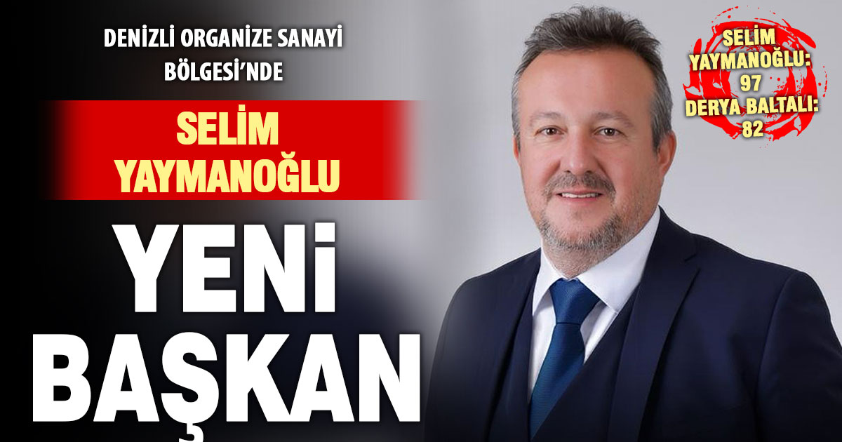 Denizli OSB’de başkan Selim Yaymanoğlu oldu