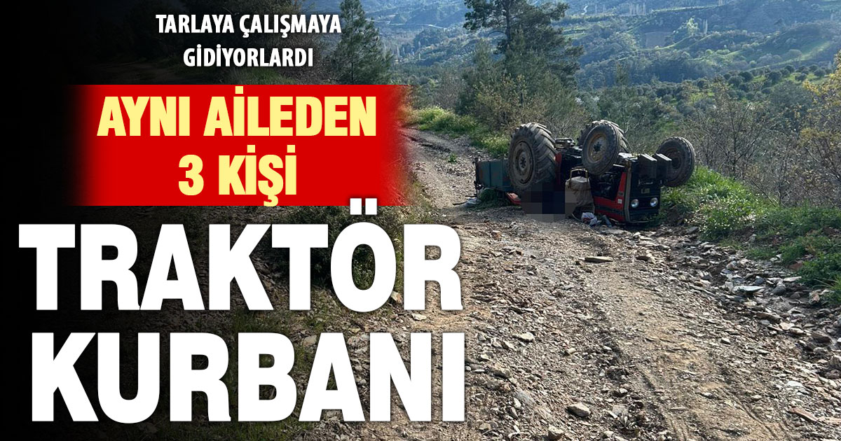 Traktör devrildi, aynı aileden 3 kişi öldü