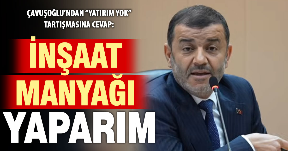 Çavuşoğlu: Şehri inşaat manyağı yaparım
