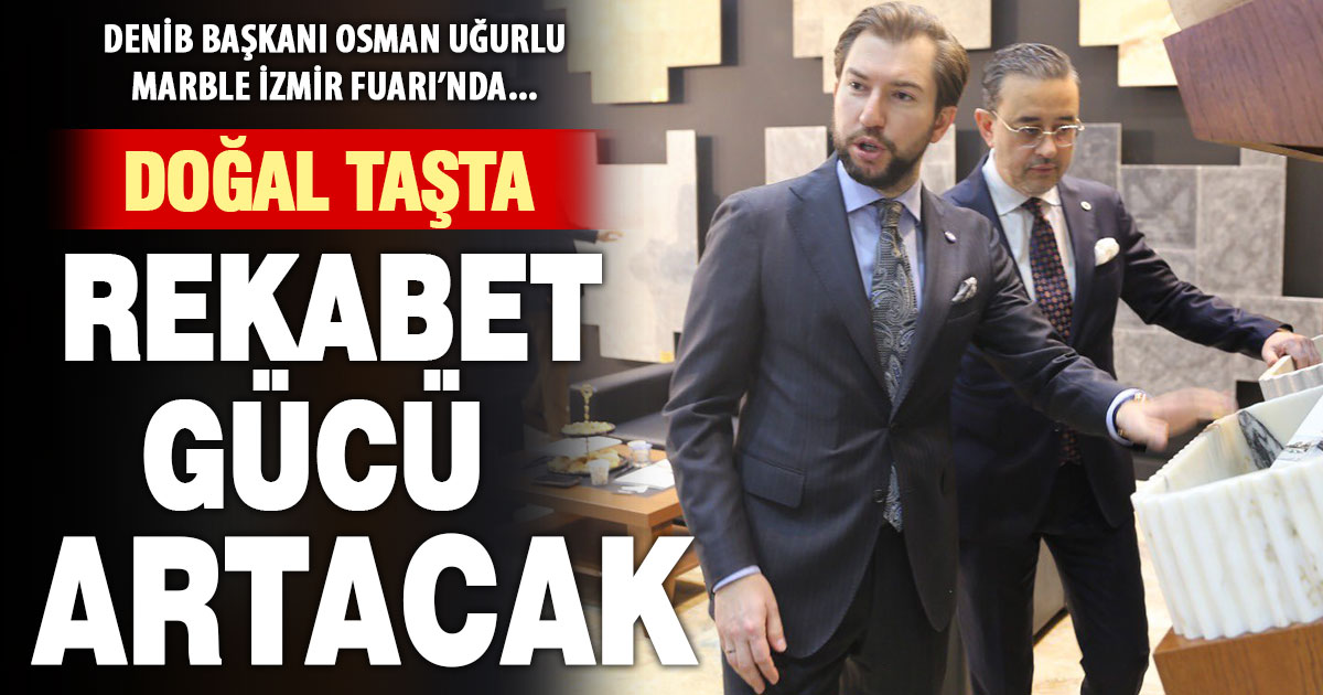 DENİB Başkanı Osman Uğurlu: “Doğal taş ihracatına katkı sunmaya devam edeceğiz”