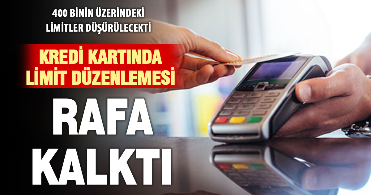 Kredi kartı limiti düzenlemesi rafa kaldırıldı