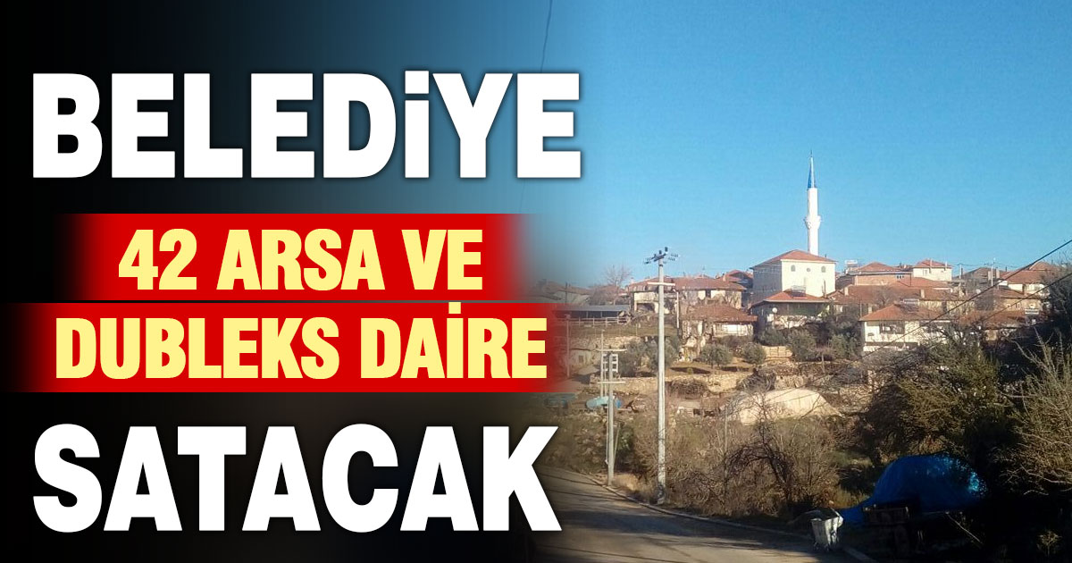 Belediye, 42 arsa ve bir dubleks daire satacak