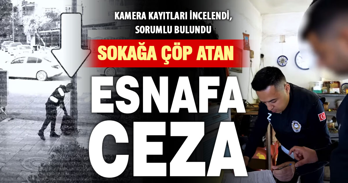 Sokağa çöp atan esnaf kamera kayıtlarından tespit edilip ceza kesildi