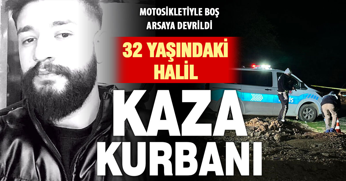 32 yaşındaki sürücü motosiklet kazasında hayatını kaybetti