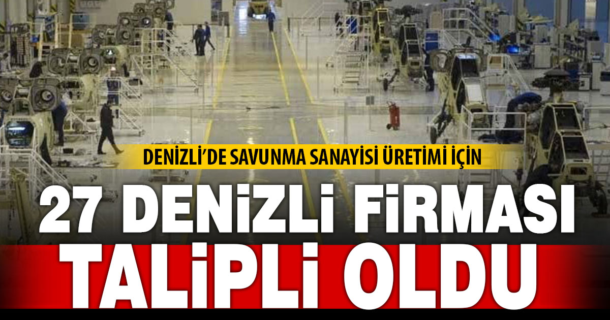 Denizli’de savunma sanayi üretimine 27 firma talip oldu