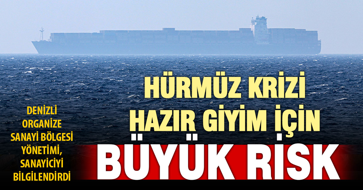 Denizli OSB’den “Hürmüz’deki gelişmeleri izliyoruz” açıklaması