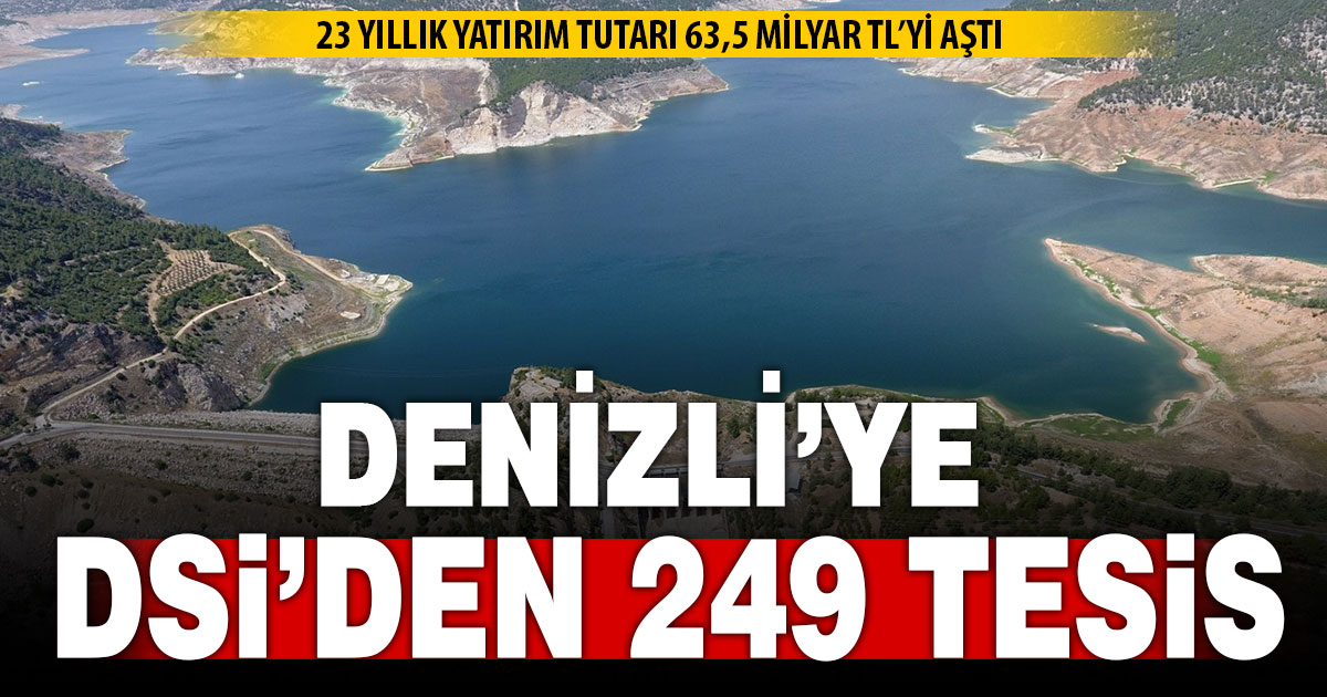 Denizli’ye DSİ’den 249 tesis