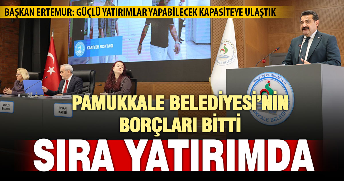 Pamukkale Belediyesi’nde borçlar ödendi, artık sıra yatırımda