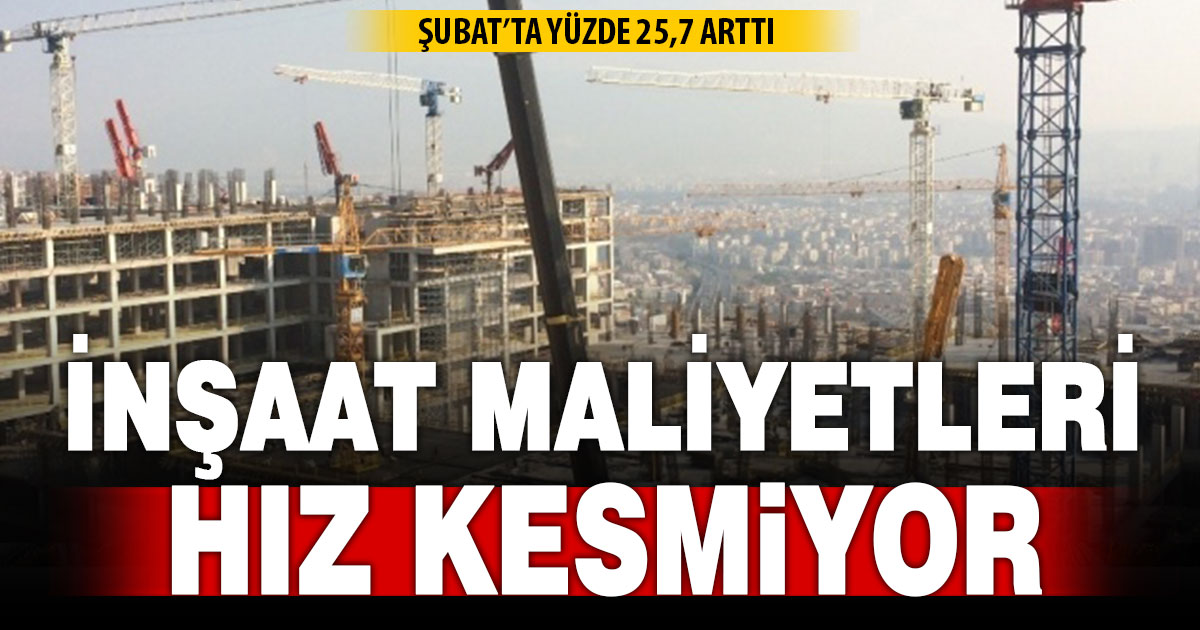 İnşaat maliyetleri şubatta artışını sürdürdü: Yüzde 25,7