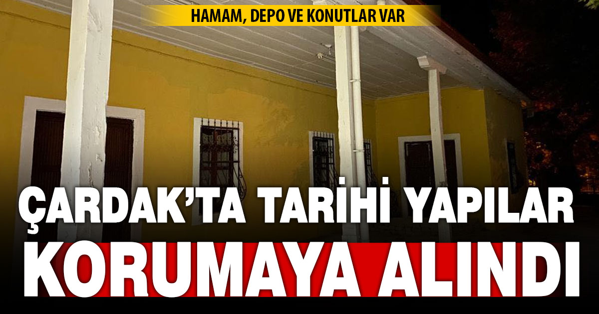 Çardak’ta tarihi yapılar koruma altına alındı