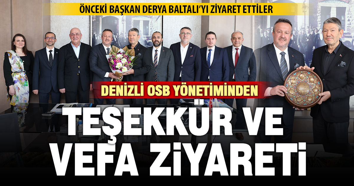 Denizli OSB Yönetiminden Derya Baltalı’ya vefa ve teşekkür ziyareti