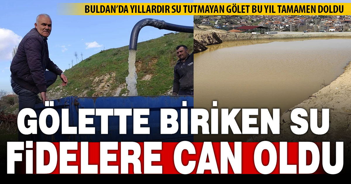 Buldan’da dolan gölet çiftçinin can suyu oldu  
