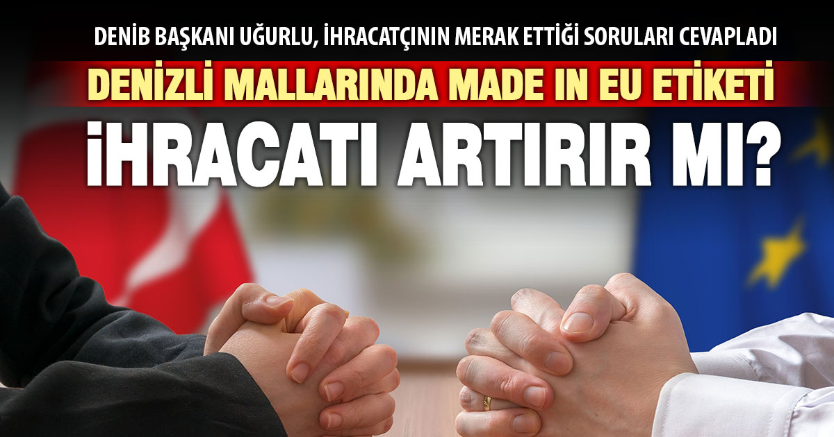 DENİB Başkanı Osman Uğurlu’dan ‘Made in EU’ ile merak edilen sorulara cevaplar