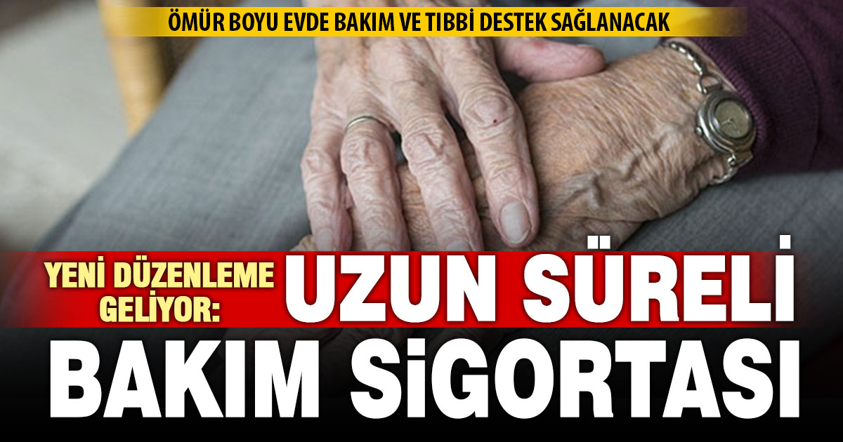 Uzun Süreli Bakım Sigortası geliyor