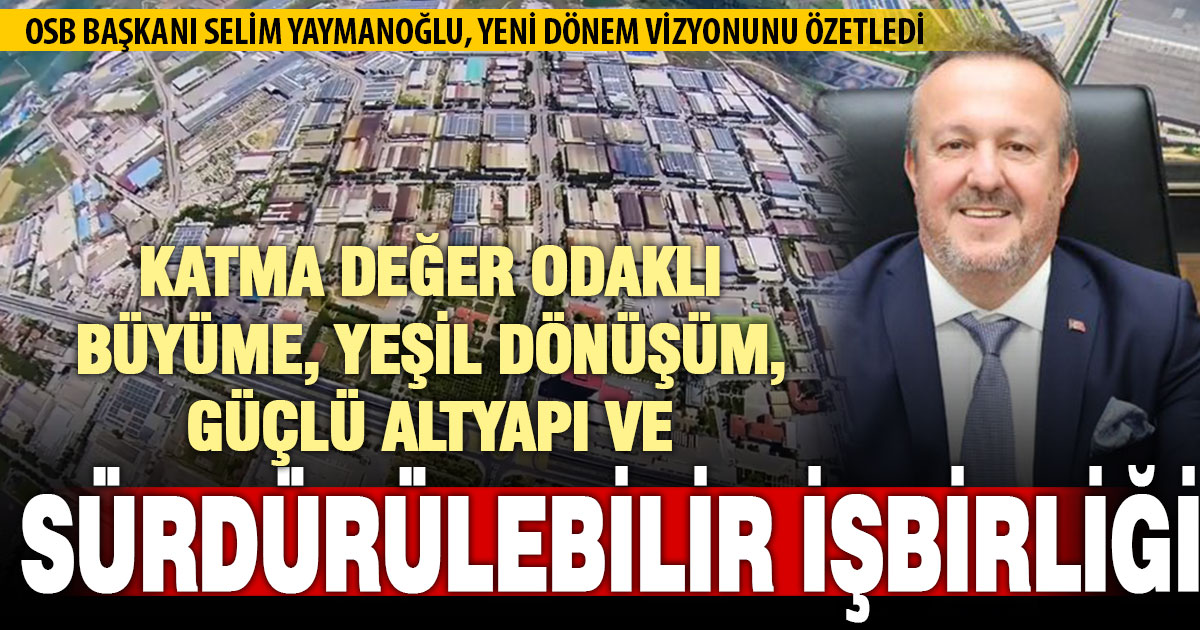 Denizli OSB Başkanı Yaymanoğlu’ndan ‘sürdürülebilir işbirliği’ vurgusu