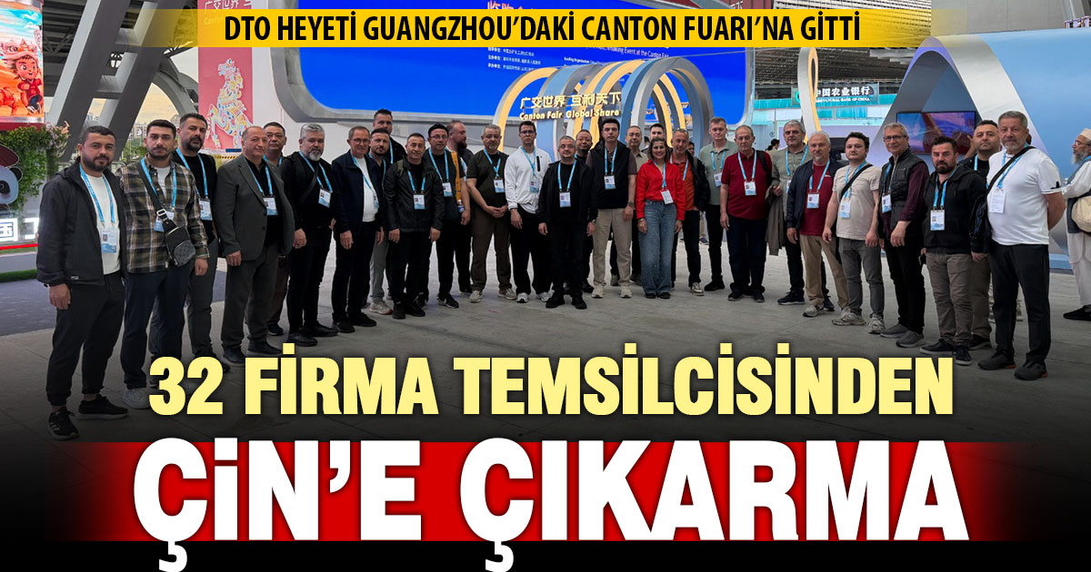 DTO’nun heyeti, Çin’de Canton Fuarı’na katıldı