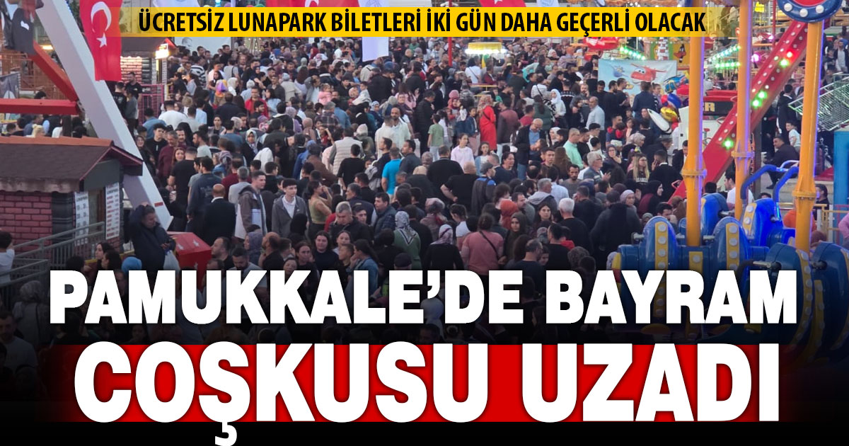 Pamukkale’de lunapark keyfi 2 gün daha uzatıldı