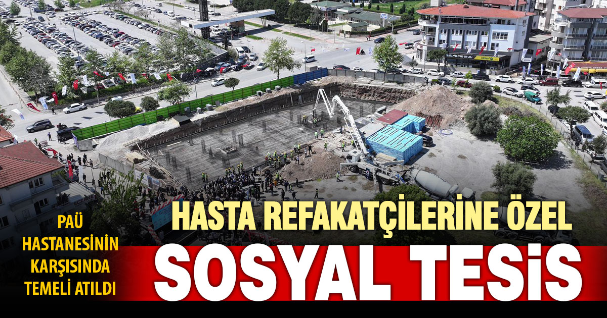 Hasta refakatçileri, yakınları ve öğrenciler için sosyal tesis yapılıyor