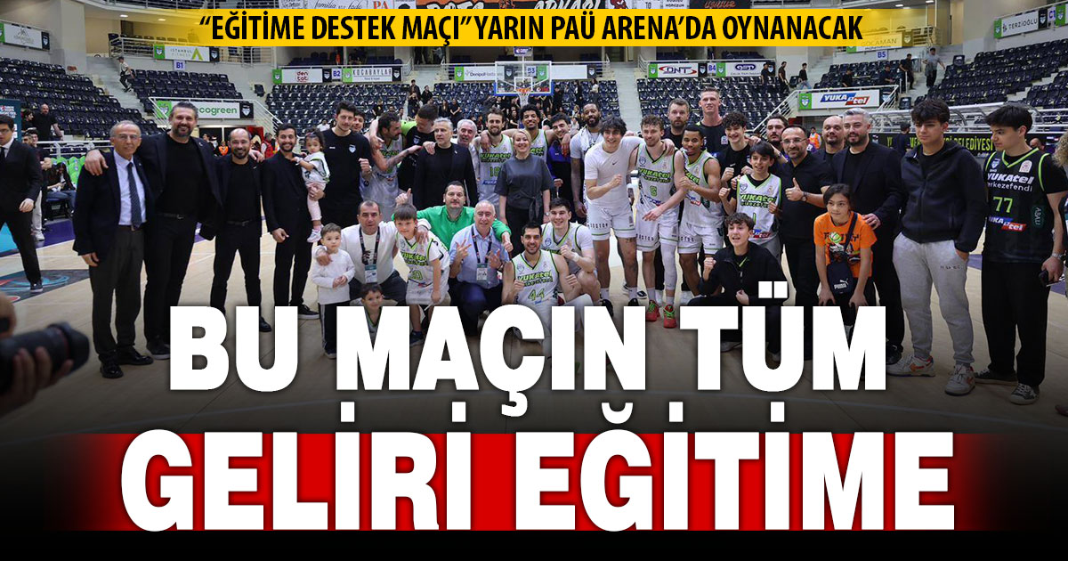 “Eğitime Destek Maçı” yarın PAÜ Arena’da oynanacak