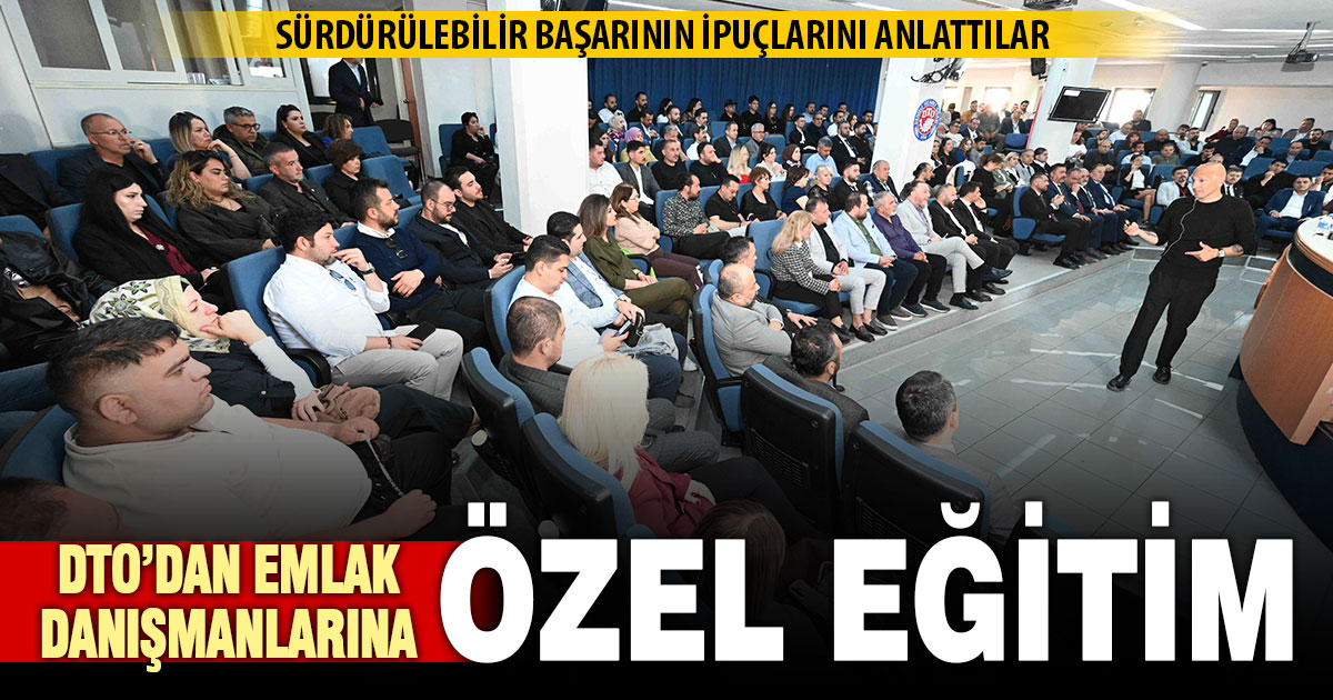 DTO’nun emlak danışmanlarına yönelik eğitimi yoğun ilgi gördü