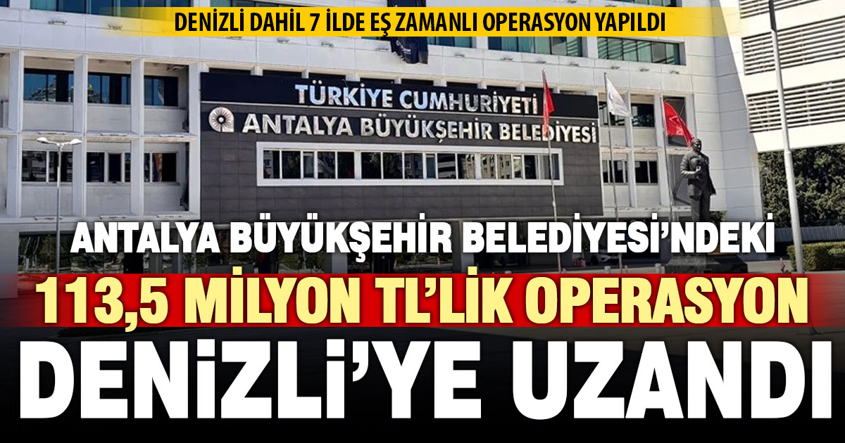 Denizli dahil 7 ilde eş zamanlı ANSET operasyonu: 113 milyon 426 bin TL kamu zararı tespiti iddiası