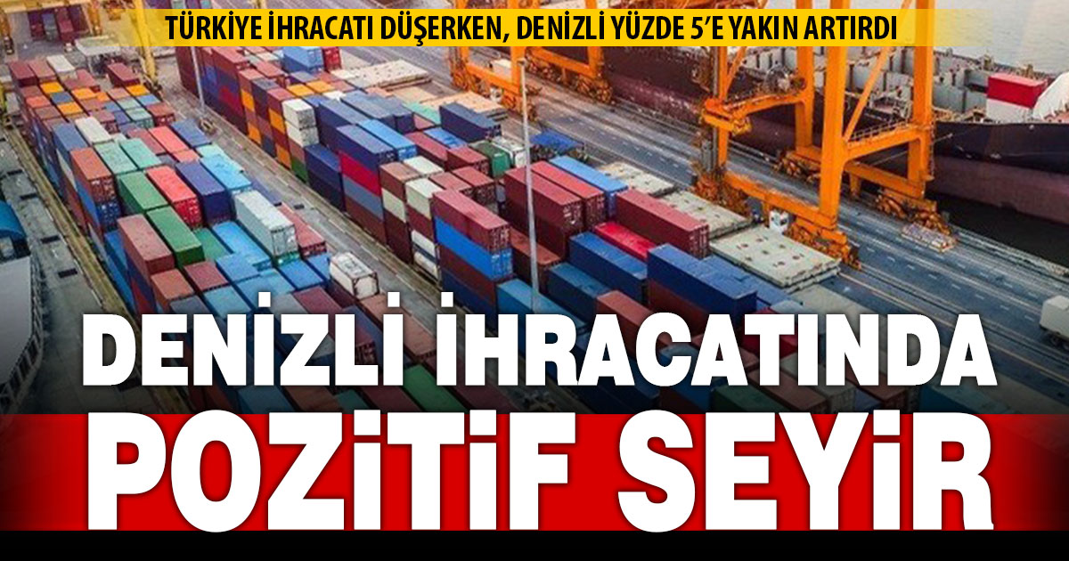 Denizli, martta ihracatını artırdı, ithalatını düşürdü