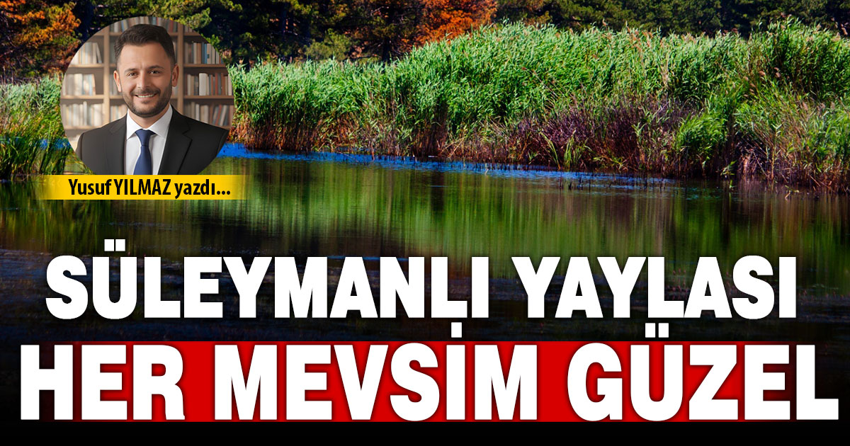 SÜLEYMANLI YAYLASI HER MEVSİM GÜZEL