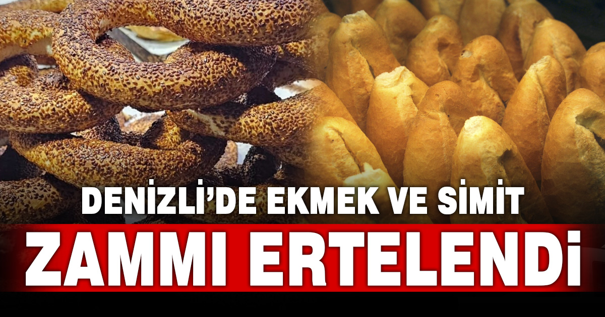 Denizli’de ekmek ve simit zammı 2 Nisan’a ertelendi