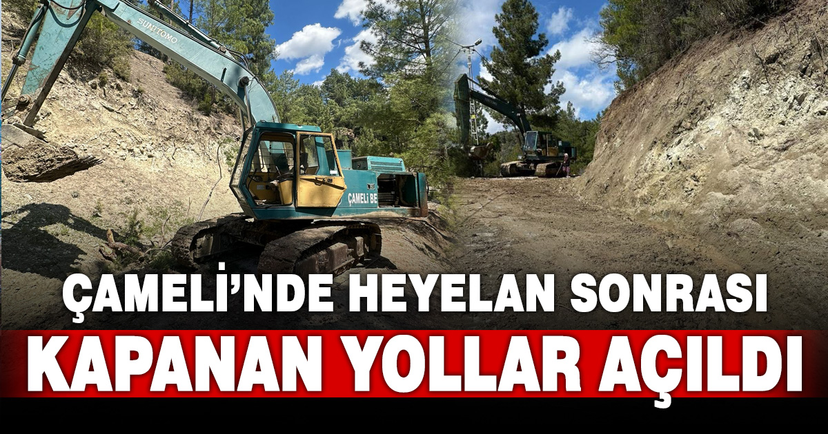 Çameli’nde heyelan sonrası kapanan yollar açıldı