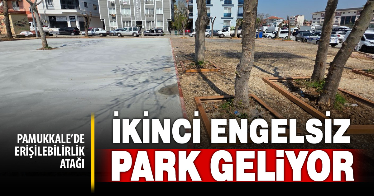 Pamukkale’ye ikinci engelsiz park geliyor