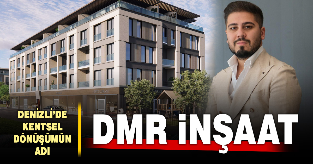 Denizli’de kentsel dönüşümün adı: DMR İnşaat