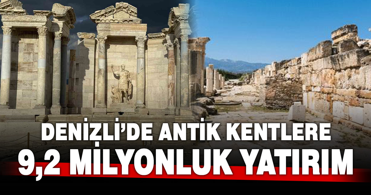Denizli’de tarihi mirasa önemli destek: 9,2 milyon liralık kaynak ayrıldı