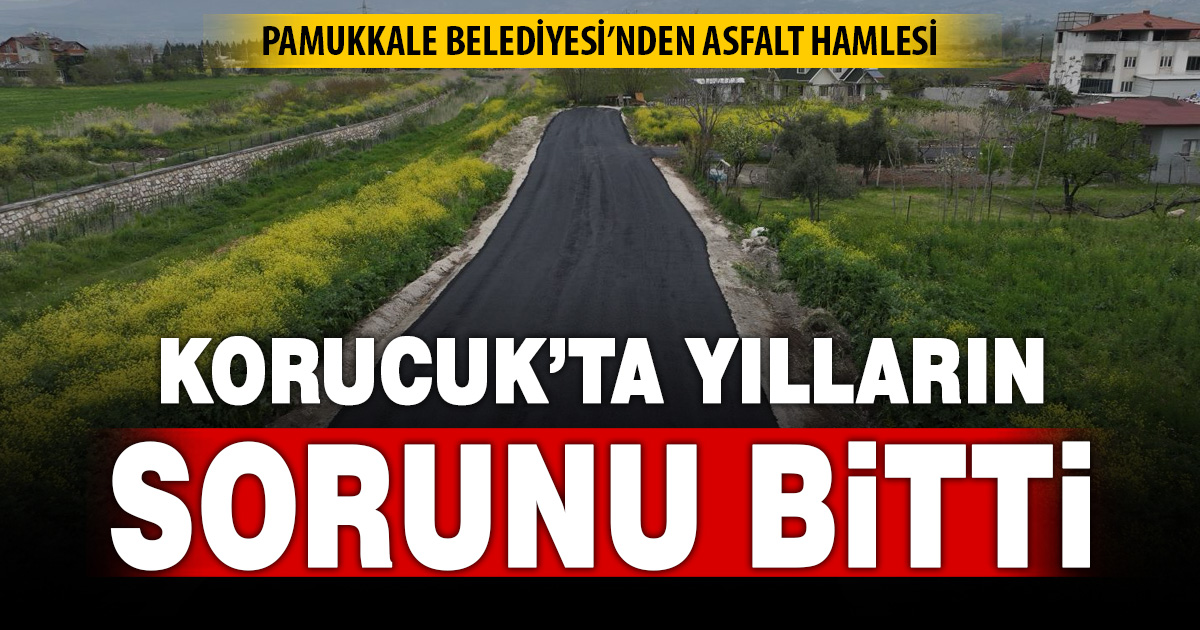 PAMUKKALE BELEDİYESİ’NDEN KORUCUK’A ASFALT HAMLESİ