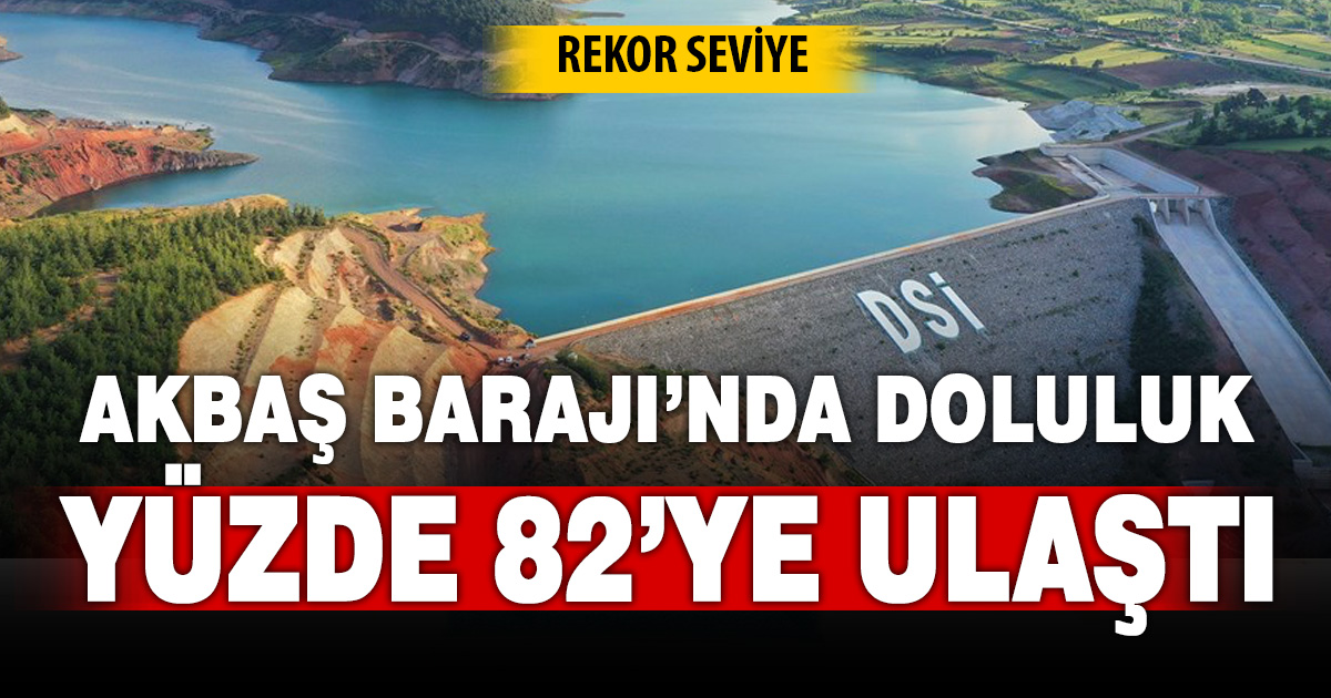 Akbaş Barajı’nda büyük artış: Geçen yıl yüzde 10, bu yıl yüzde 82