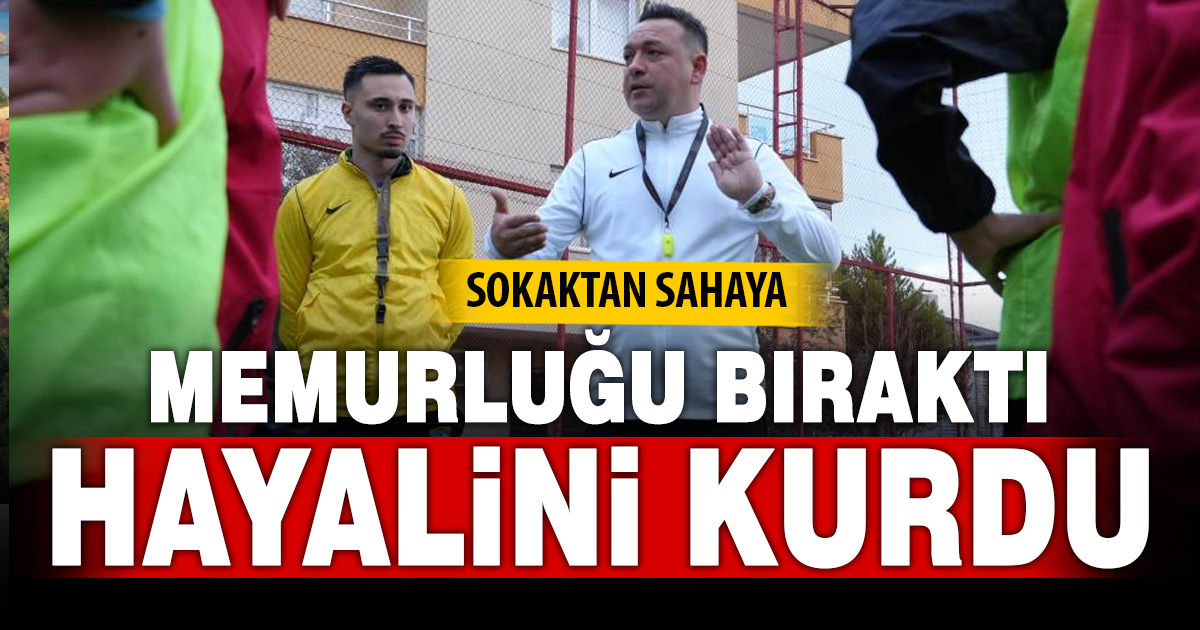 Sokaklardan sahalara uzanan başarı hikayesi: Memurluğu bırakıp hayalindeki kulübü kurdu 
