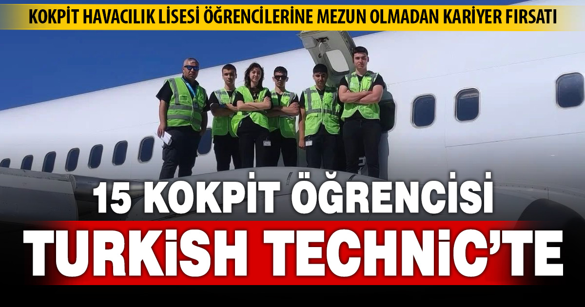 KOKPİT Havacılık Lisesi öğrencilerine mezun olmadan kariyer fırsatı: 15 Öğrenci Turkish Technic tarafından kabul edildi