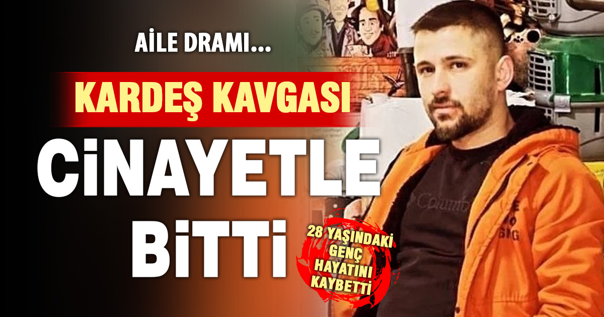Kardeş kavgası kanlı bitti: 28 yaşındaki abisini öldürdü 
