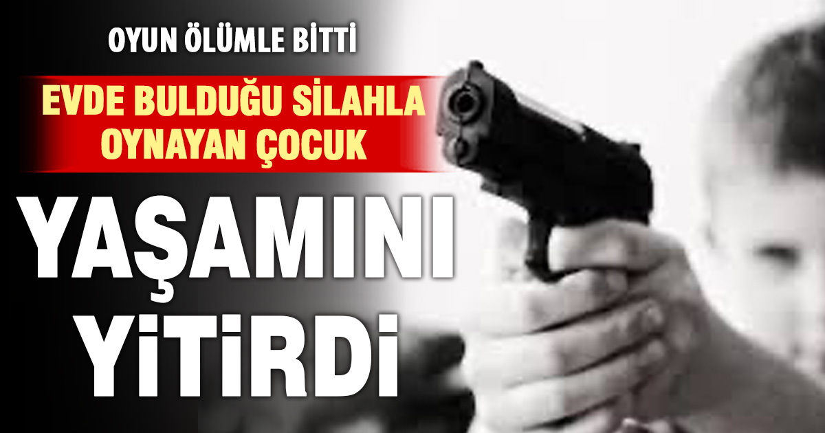 Silahla oynarken kendisini vuran çocuk hayatını kaybetti 