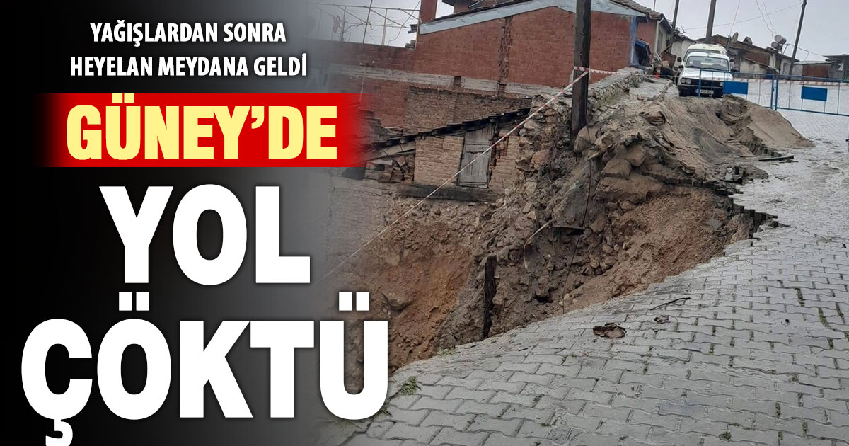 Güney’de heyelan meydana geldi, yol çöktü