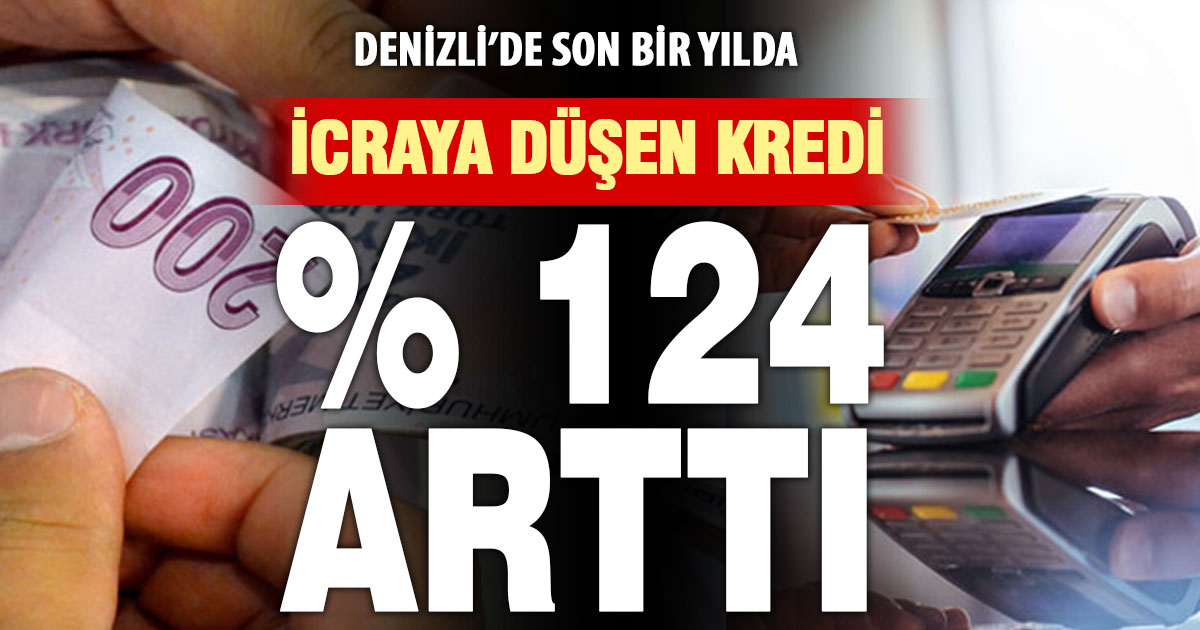 Denizli’deki takipteki alacak miktarı iki kat arttı