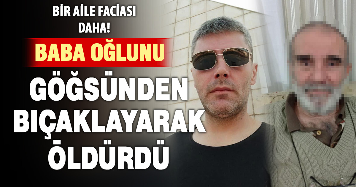 Bir baba tartıştığı oğlunu bıçaklayarak öldürdü 