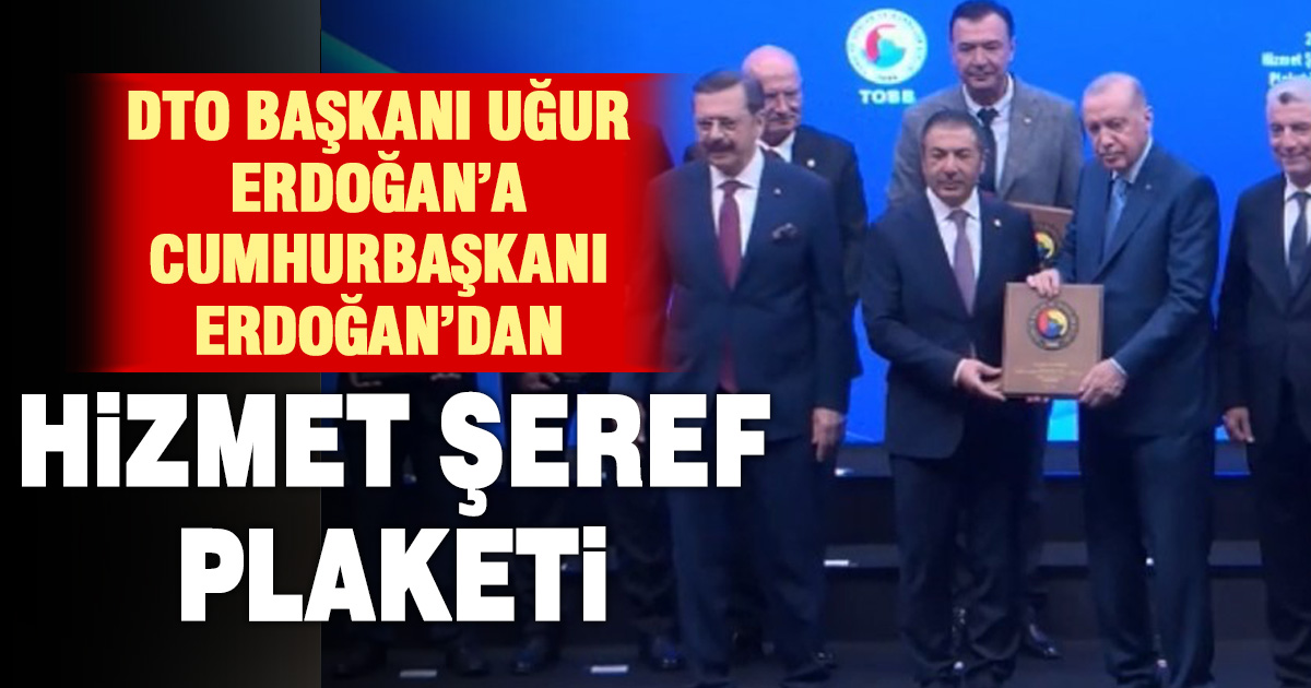 Cumhurbaşkanı Erdoğan’dan DTO Başkanı Erdoğan’a ‘Hizmet Şeref’ plaketi